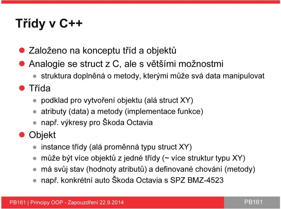 výkresy pro Škoda Octavia Objekt instance třídy (alá proměnná typu struct XY) může být více objektů z jedné třídy (~ více struktur typu