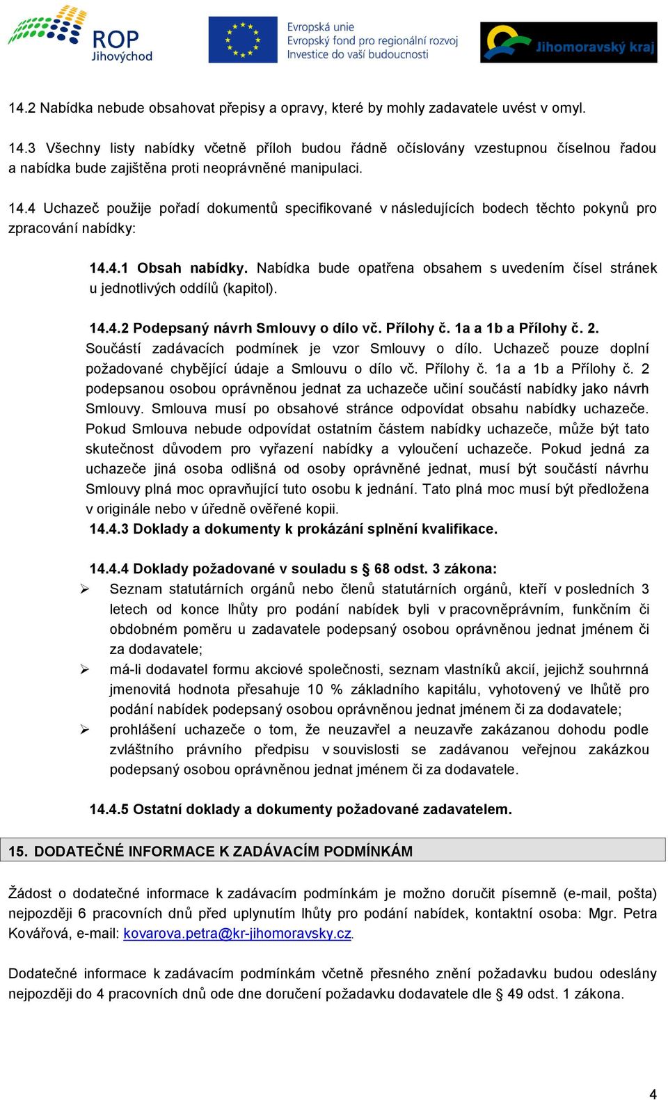 4 Uchazeč použije pořadí dokumentů specifikované v následujících bodech těchto pokynů pro zpracování nabídky: 14.4.1 Obsah nabídky.