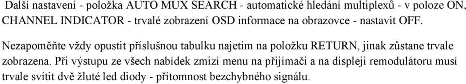 Nezapoměňte vždy opustit příslušnou tabulku najetím na položku RETURN, jinak zůstane trvale zobrazena.