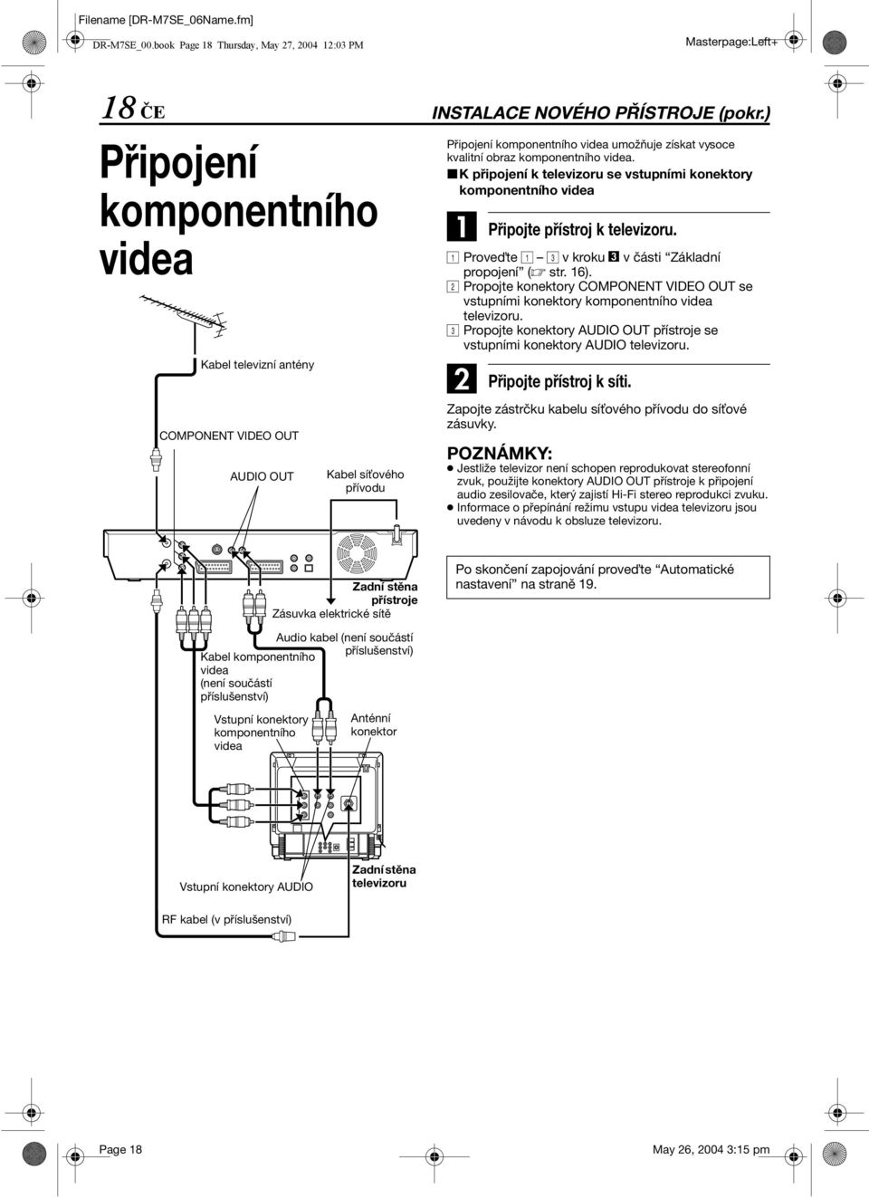 (pokr.) Připojení komponentního videa umožňuje získat vysoce kvalitní obraz komponentního videa. 8K připojení k televizoru se vstupními konektory komponentního videa Připojte přístroj k televizoru.
