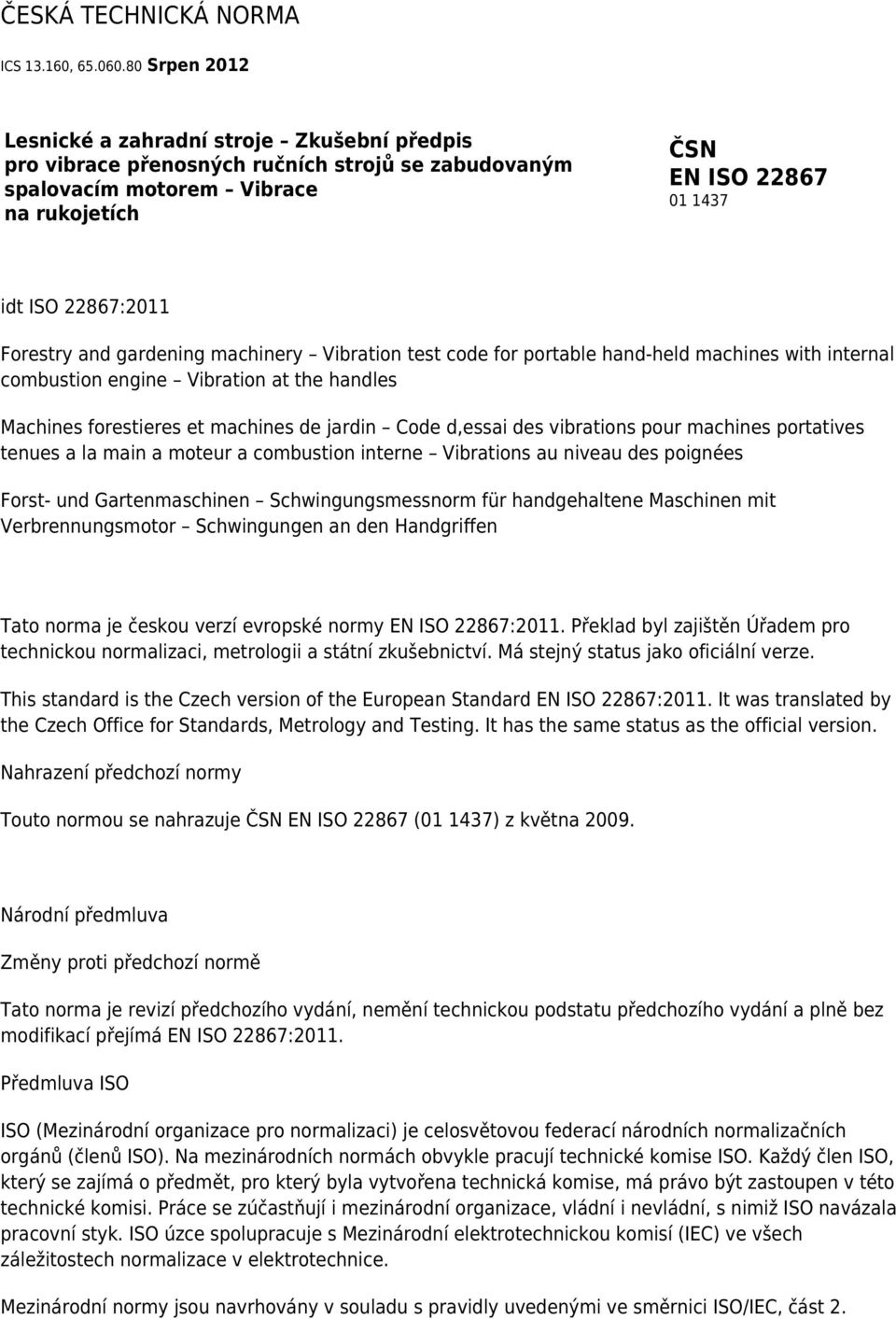 Forestry and gardening machinery Vibration test code for portable hand-held machines with internal combustion engine Vibration at the handles Machines forestieres et machines de jardin Code d,essai