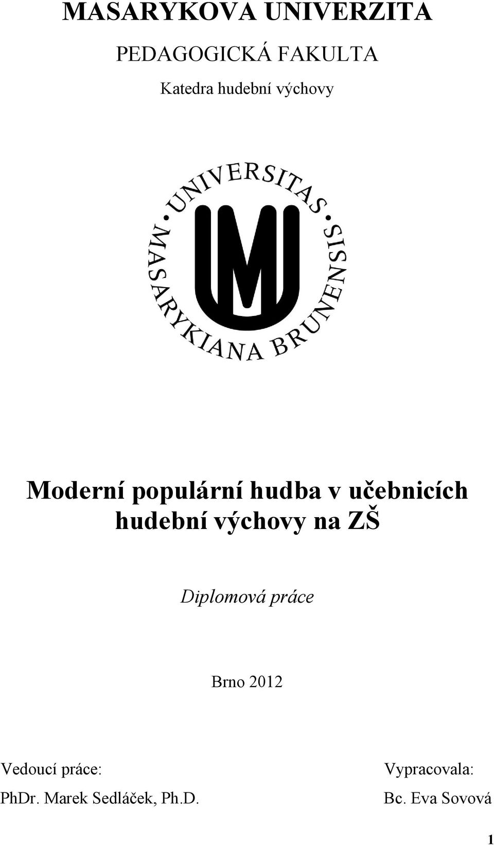 hudební výchovy na ZŠ Diplomová práce Brno 2012 Vedoucí