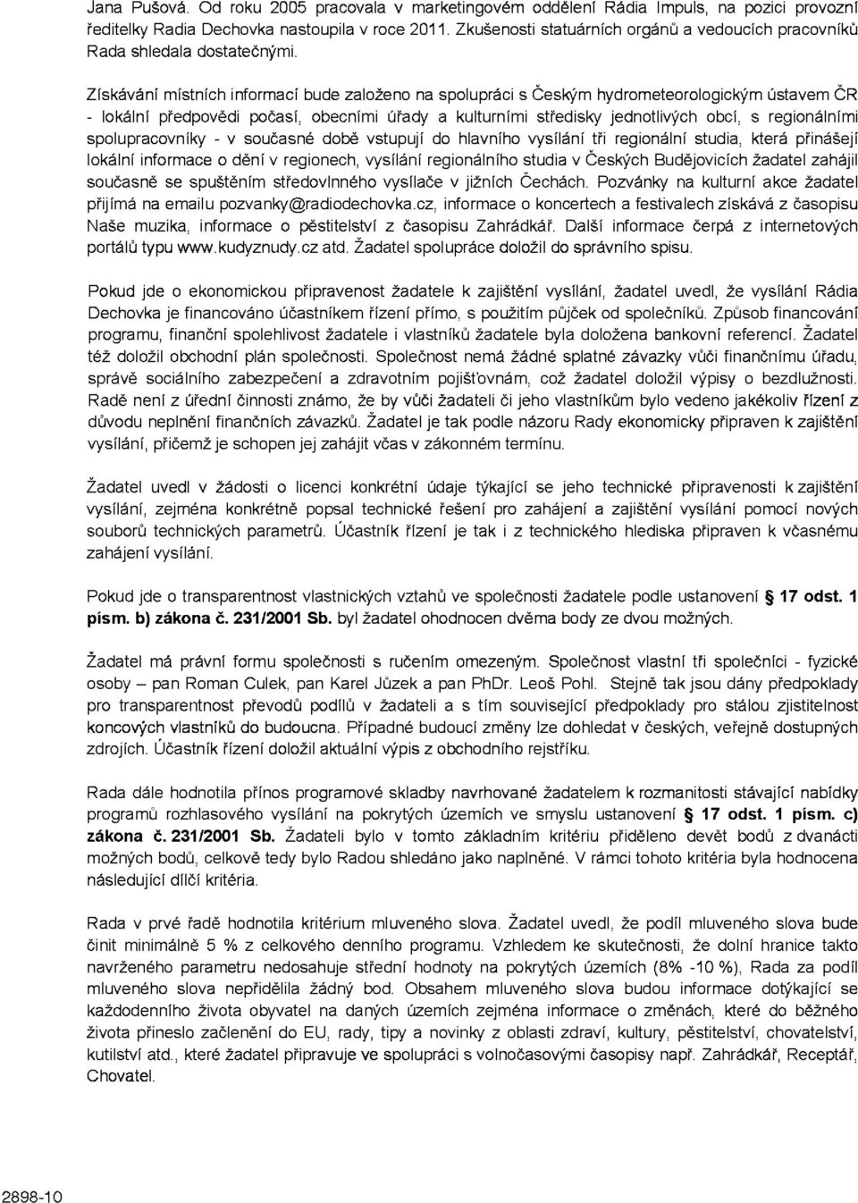 Získávání místních informací bude založeno na spolupráci s Českým hydrometeorologickým ústavem ČR - lokální předpovědi počasí, obecními úřady a kulturními středisky jednotlivých obcí, s regionálními