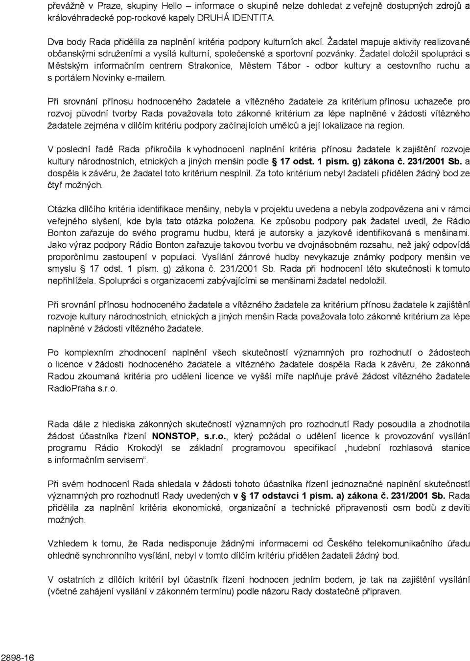 Žadatel doložil spolupráci s Městským informačním centrem Strakonice, Městem Tábor - odbor kultury a cestovního ruchu a s portálem Novinky e-mailem.