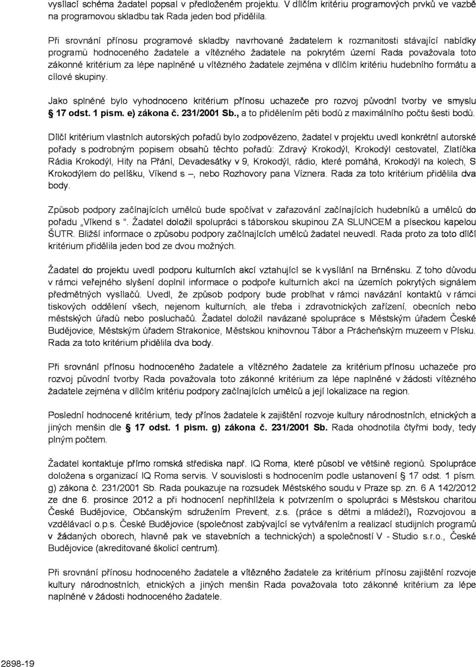 kritérium za lépe naplněné u vítězného žadatele zejména v dílčím kritériu hudebního formátu a cílové skupiny.