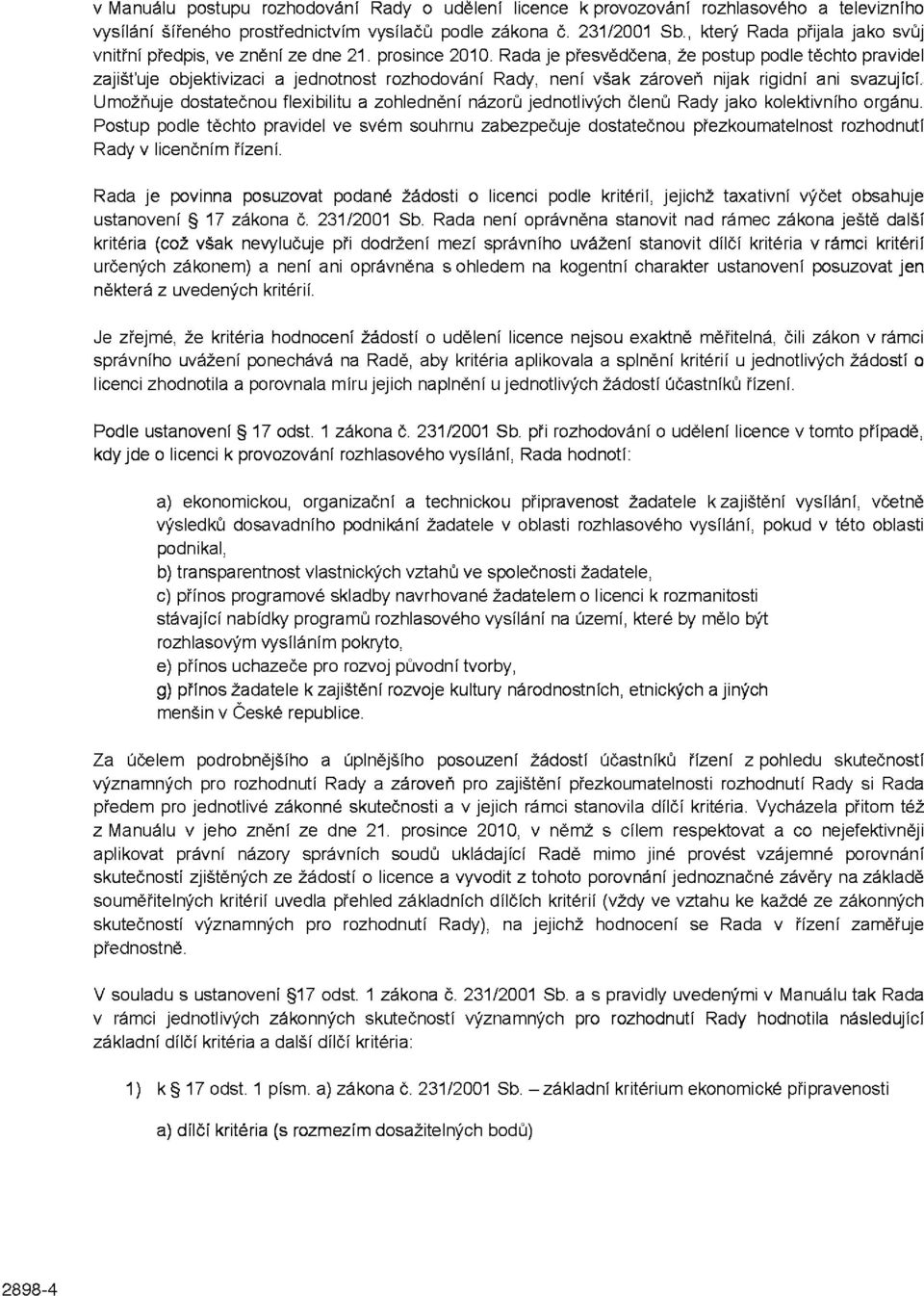 Rada je přesvědčena, že postup podle těchto pravidel zajišťuje objektivizaci a jednotnost rozhodování Rady, není však zároveň nijak rigidní ani svazující.
