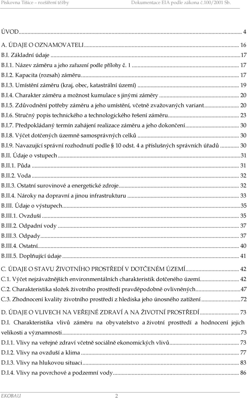 .. 20 B.I.6. Stručný popis technického a technologického řešení záměru... 23 B.I.7. Předpokládaný termín zahájení realizace záměru a jeho dokončení... 30 B.I.8.