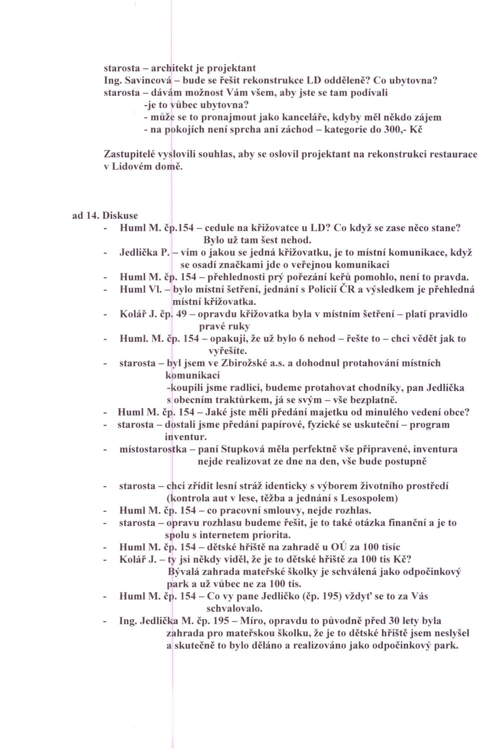 restaurace v Lidovém domě. ad 14. Diskuse Huml M. čp.154 - cedule na křižovatce u LD? Co když se zase něco stane? Bylo už tam šest nehod. Jedlička P.