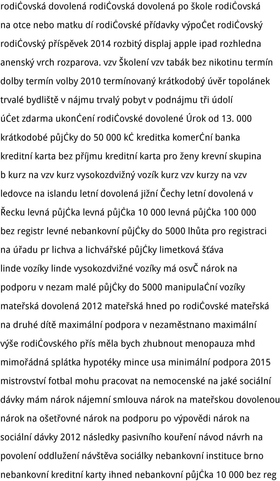 vzv Školení vzv tabák bez nikotinu termín dolby termín volby 2010 termínovaný krátkodobý úvěr topolánek trvalé bydliště v nájmu trvalý pobyt v podnájmu tři údolí účet zdarma ukončení rodičovské