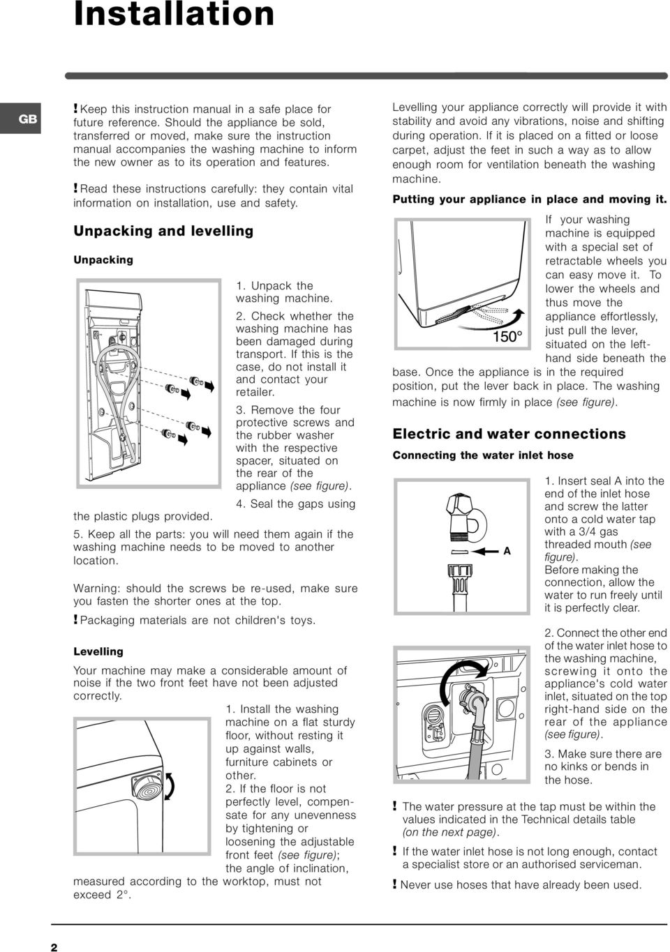 ! Read these instructions carefully: they contain vital information on installation, use and safety. Unpacking and levelling Unpacking the plastic plugs provided. 1. Unpack the washing machine. 2.