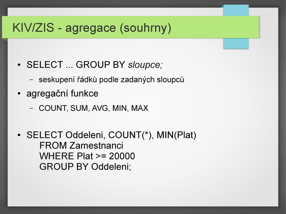 sloupců agregační funkce COUNT, SUM, AVG, MIN, MAX SELECT