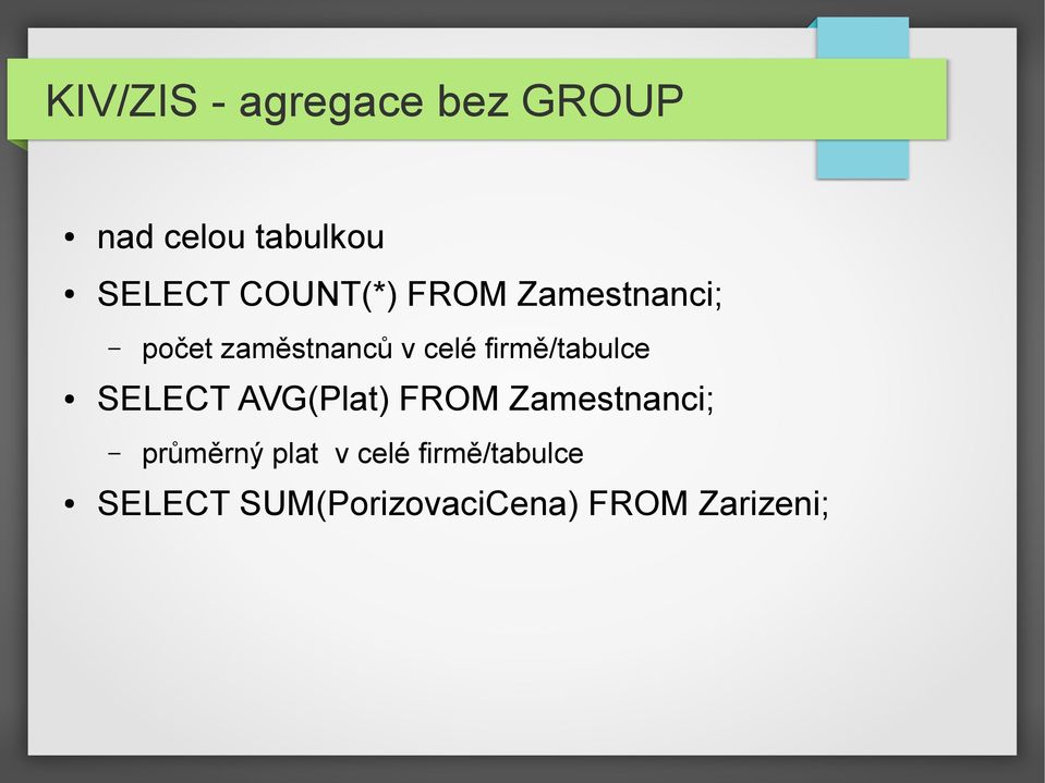 firmě/tabulce SELECT AVG(Plat) FROM Zamestnanci; průměrný