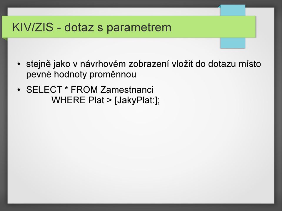 místo pevné hodnoty proměnnou SELECT *