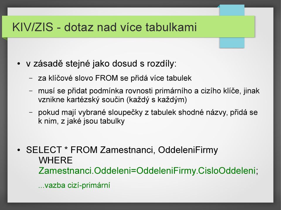 (každý s každým) pokud mají vybrané sloupečky z tabulek shodné názvy, přidá se k nim, z jaké jsou tabulky