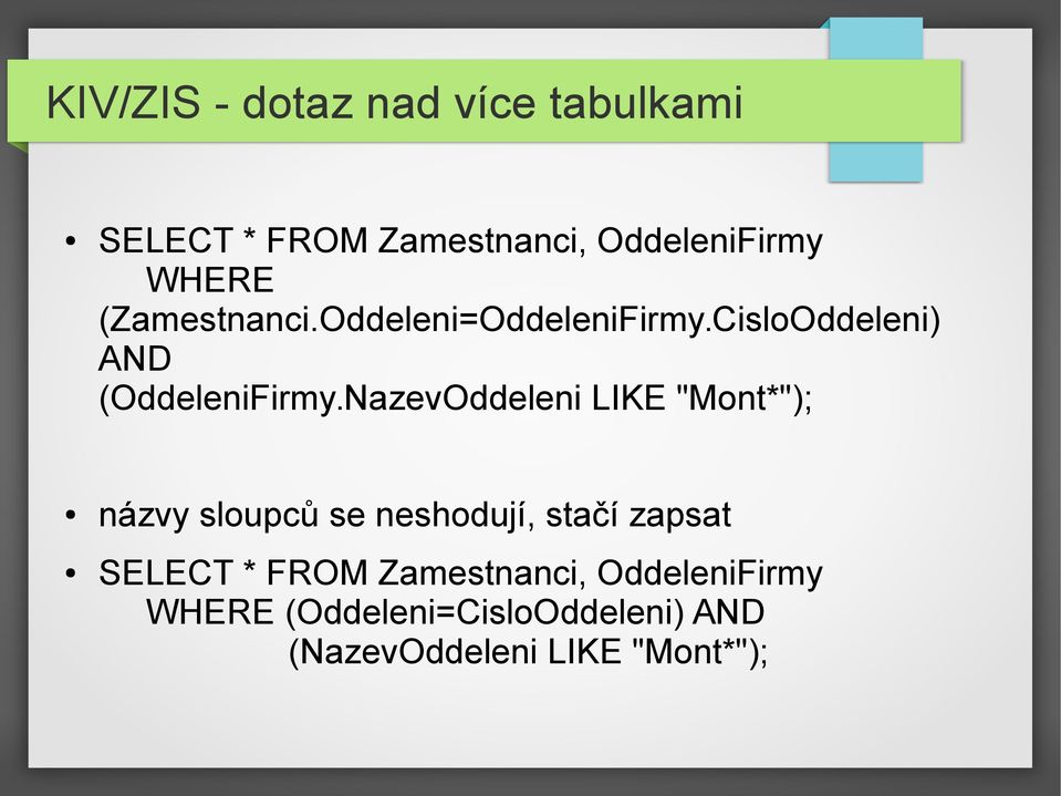 NazevOddeleni LIKE "Mont*"); názvy sloupců se neshodují, stačí zapsat SELECT *