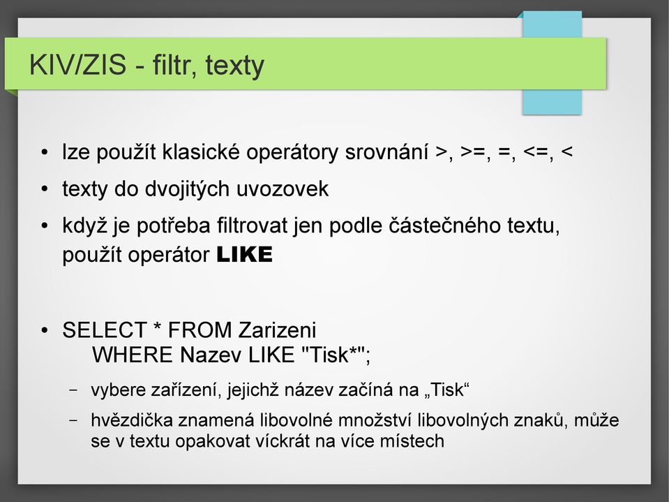 SELECT * FROM Zarizeni WHERE Nazev LIKE "Tisk*"; vybere zařízení, jejichž název začíná na Tisk