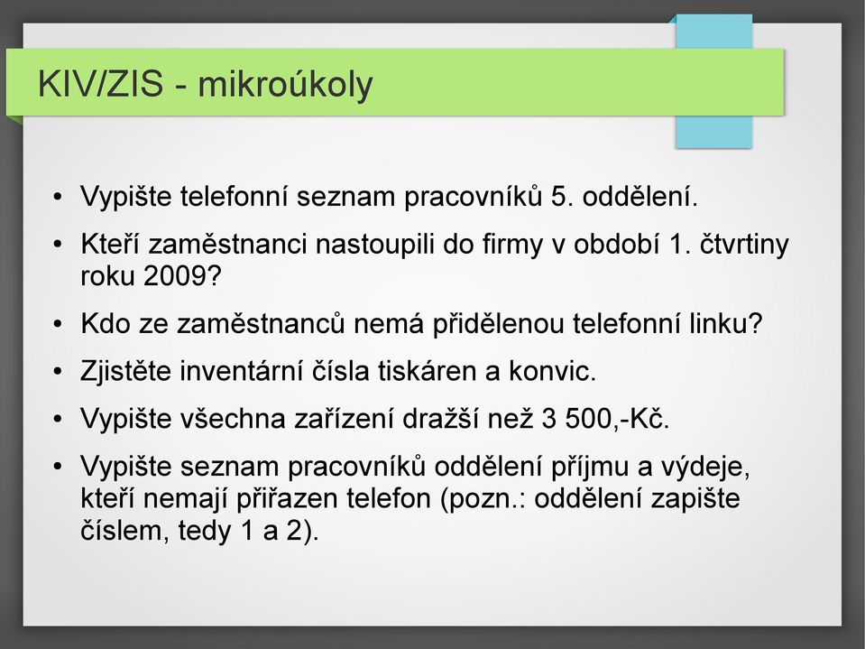 Kdo ze zaměstnanců nemá přidělenou telefonní linku? Zjistěte inventární čísla tiskáren a konvic.