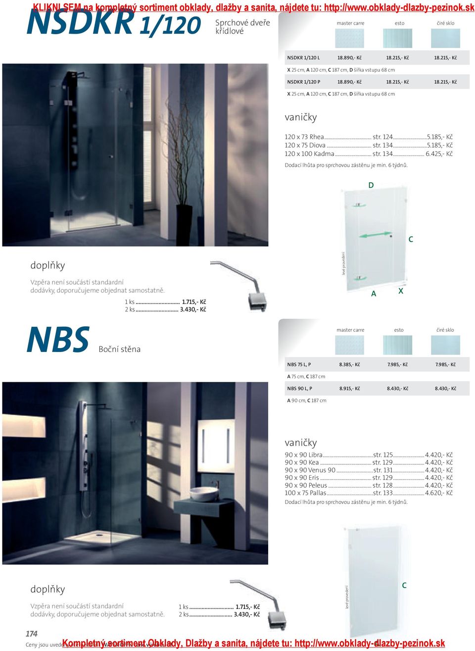 124...5.185,- Kč 120 x 75 Diova... str. 134...5.185,- Kč 120 x 100 Kadma... str. 134... 6.425,- Kč Dodací lhůta pro sprchovou zástěnu je min. 6 týdnů.