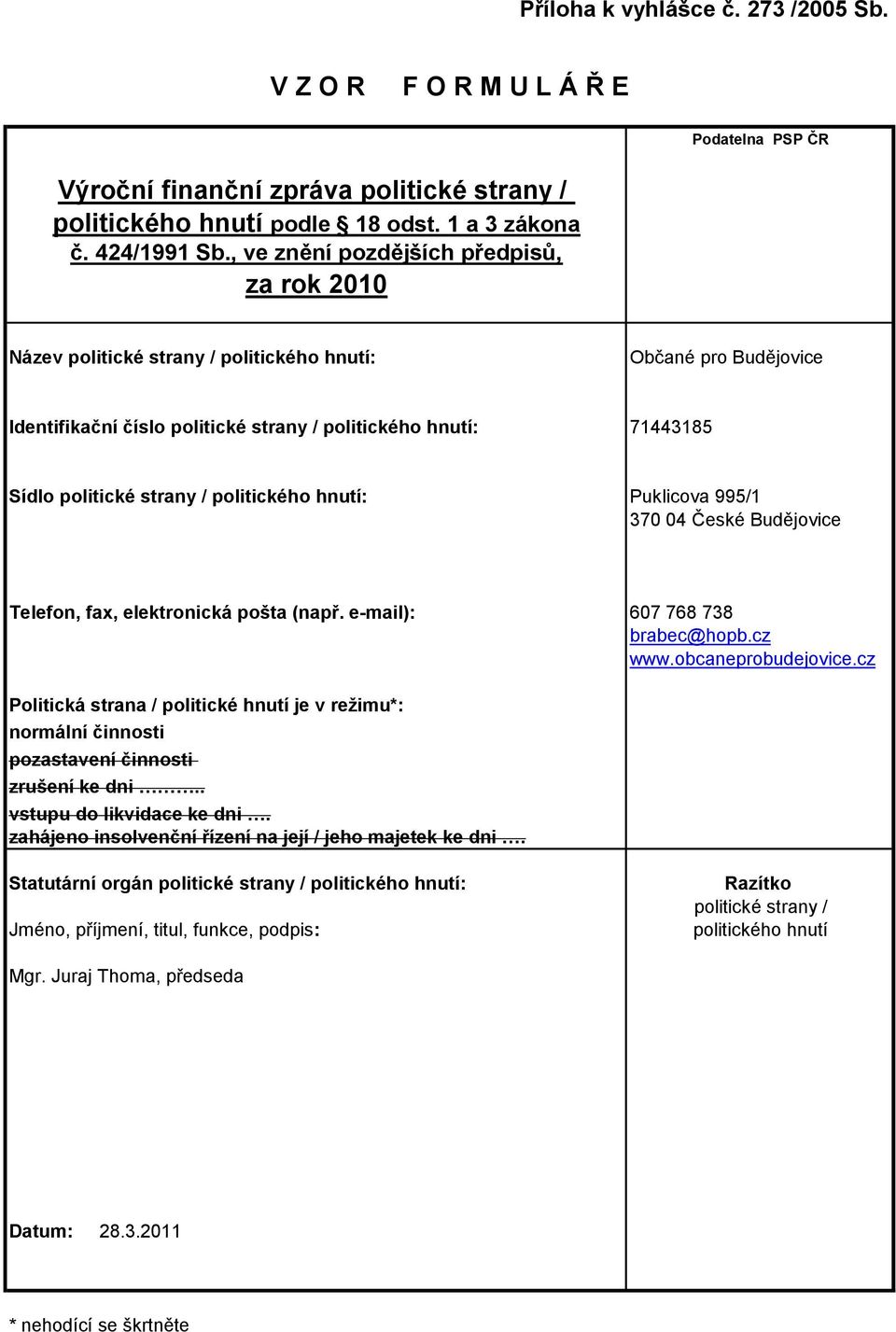 / politického hnutí: Puklicova 995/1 370 04 České Budějovice Telefon, fax, elektronická pošta (např. e-mail): 607 768 738 brabec@hopb.cz www.obcaneprobudejovice.