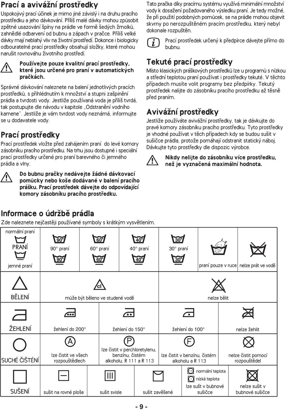 Dokonce i biologicky odbouratelné prací prostfiedky obsahují sloïky, které mohou naru it rovnováhu Ïivotního prostfiedí.