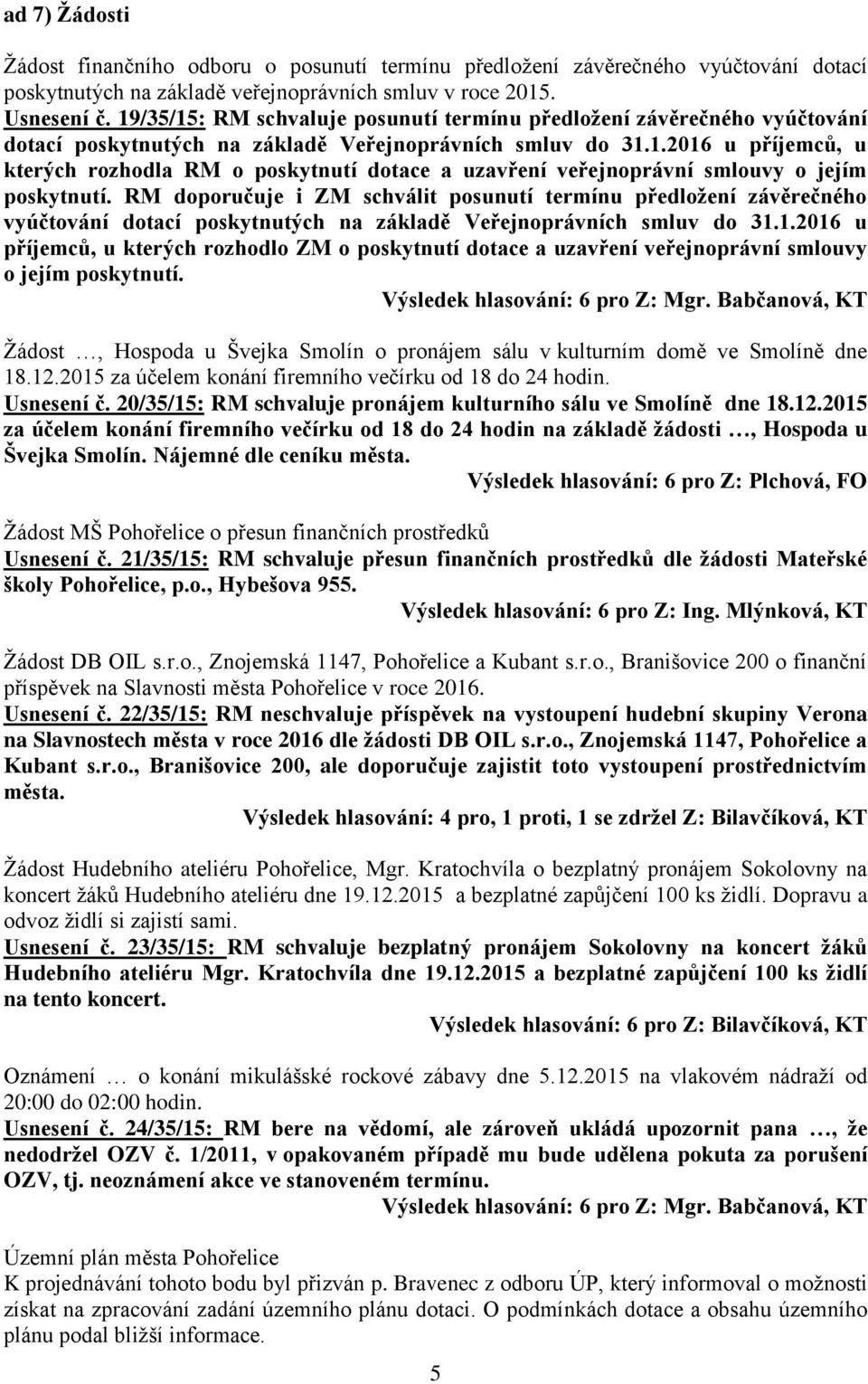 RM doporučuje i ZM schválit posunutí termínu předložení závěrečného vyúčtování dotací poskytnutých na základě Veřejnoprávních smluv do 31.