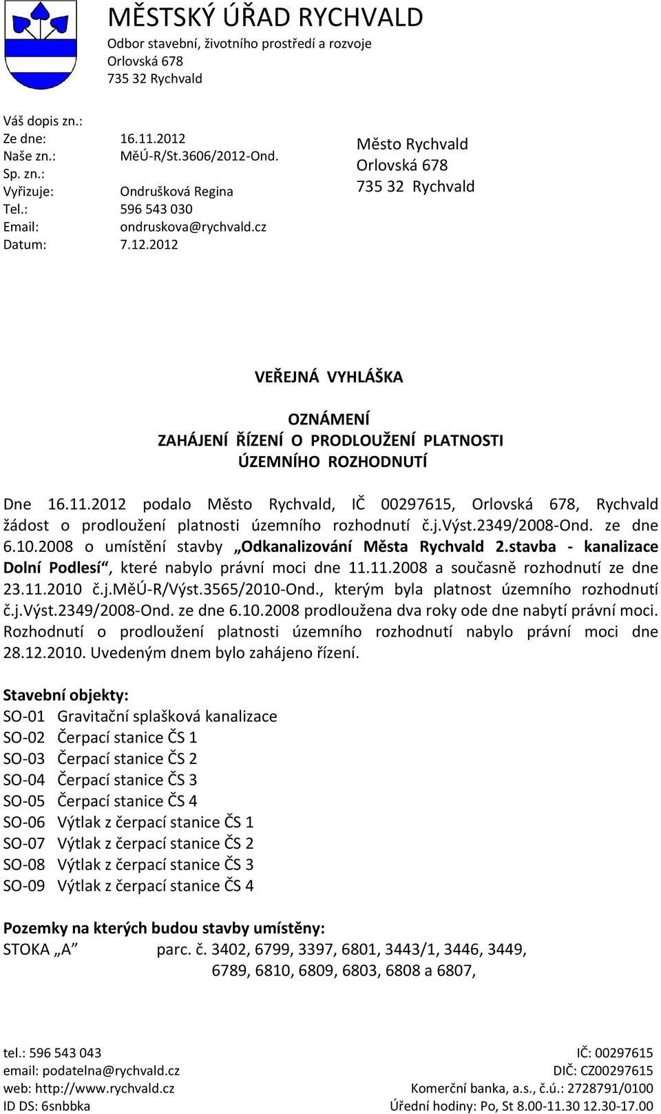 11.2012 podalo Město Rychvald, IČ 00297615, Orlovská 678, Rychvald žádost o prodloužení platnosti územního rozhodnutí č.j.výst.2349/2008-ond. ze dne 6.10.