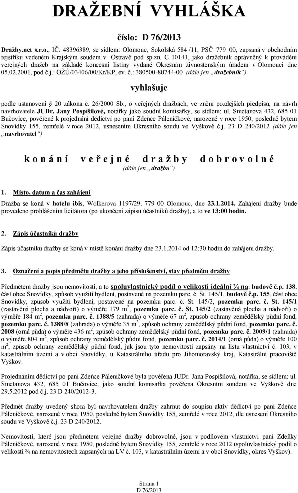 j.: OŽÚ/03406/00/Kr/KP, ev. č.: 380500-80744-00 (dále jen dražebník ) vyhlašuje podle ustanovení 20 zákona č. 26/2000 Sb.