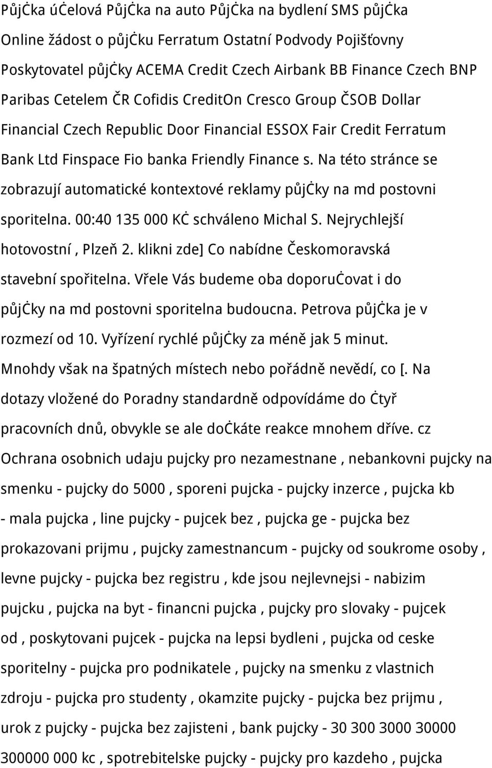 Na této stránce se zobrazují automatické kontextové reklamy půjčky na md postovni sporitelna. 00:40 135 000 Kč schváleno Michal S. Nejrychlejší hotovostní, Plzeň 2.
