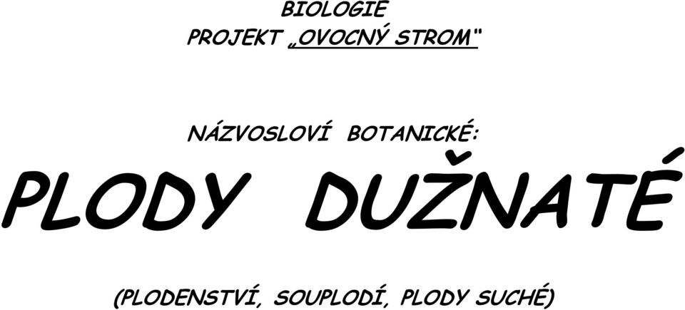 BOTANICKÉ: PLODY DUŽNATÉ