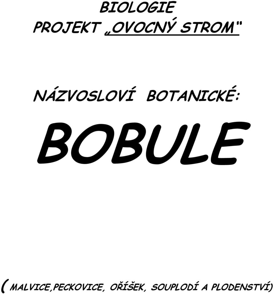 BOBULE ( MALVICE,PECKOVICE,