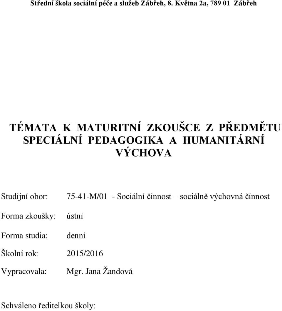 HUMANITÁRNÍ VÝCHOVA Studijní obor: Forma zkoušky: Forma studia: 75-41-M/01 - Sociální