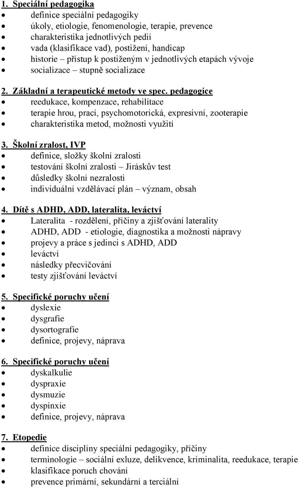 pedagogice reedukace, kompenzace, rehabilitace terapie hrou, prací, psychomotorická, expresivní, zooterapie charakteristika metod, možnosti využití 3.