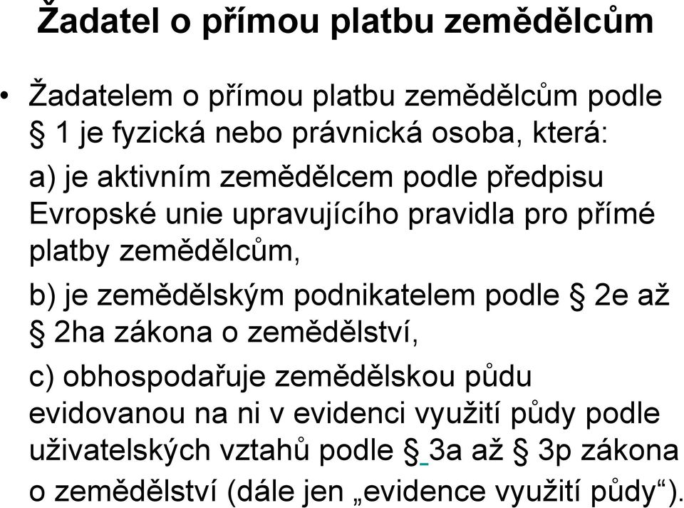 je zemědělským podnikatelem podle 2e až 2ha zákona o zemědělství, c) obhospodařuje zemědělskou půdu evidovanou na ni