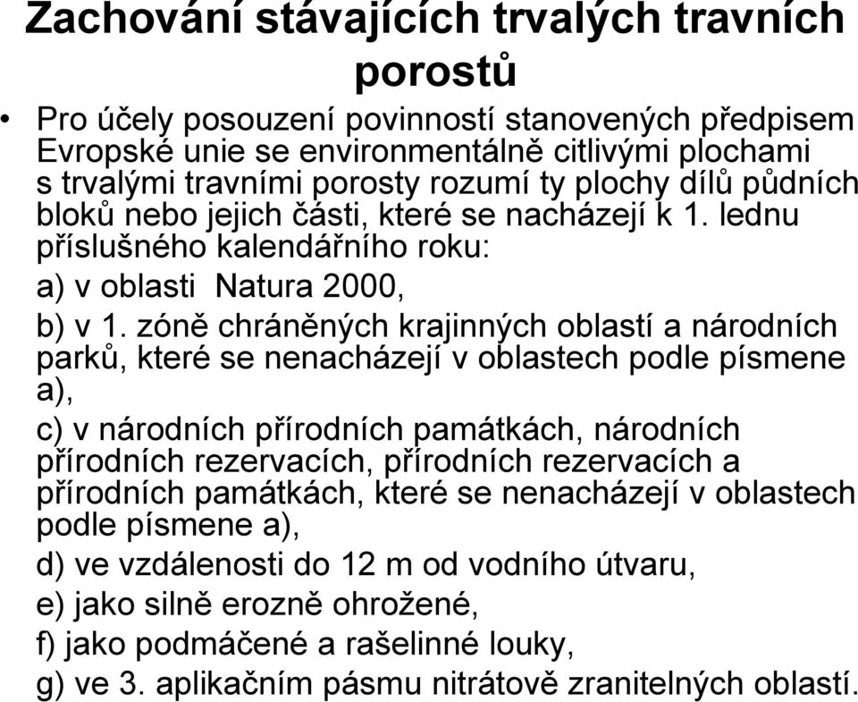 zóně chráněných krajinných oblastí a národních parků, které se nenacházejí v oblastech podle písmene a), c) v národních přírodních památkách, národních přírodních rezervacích, přírodních