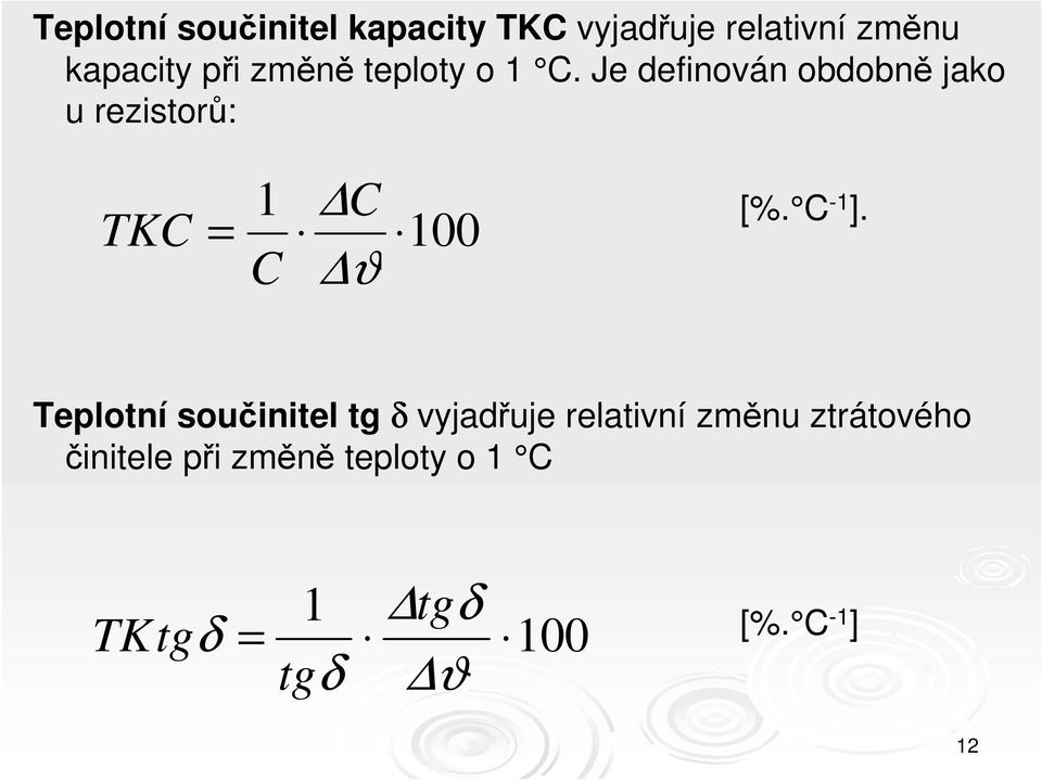 Je definován obdobně jako u rezistorů: TKC = 1 C C 100 ϑ [%. C -1 ].