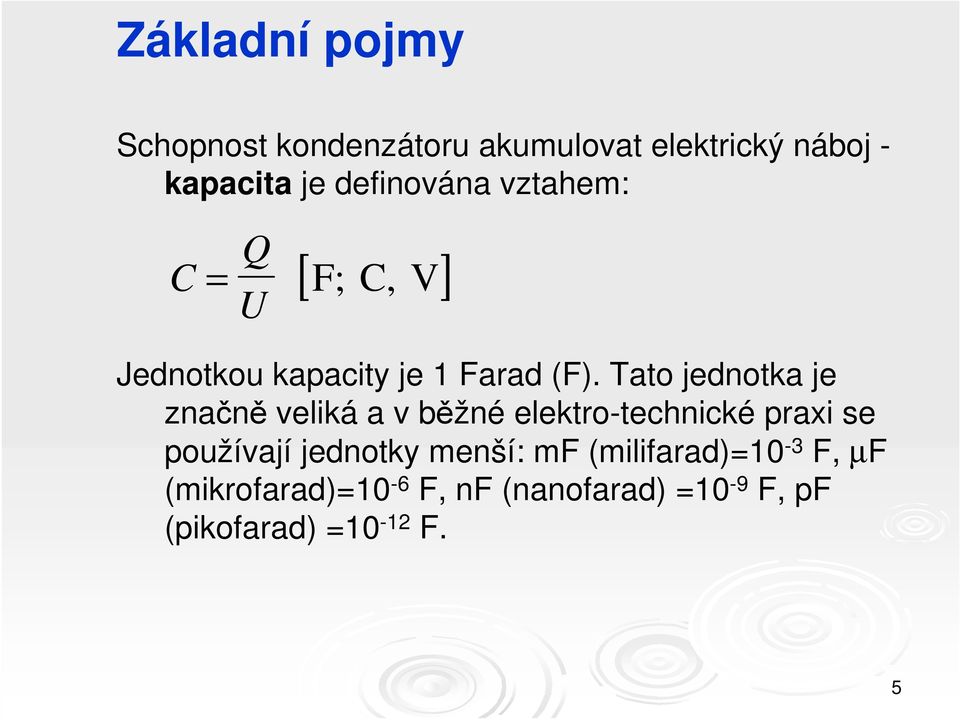 Tato jednotka je značně veliká a v běžné elektro-technické praxi se používají jednotky