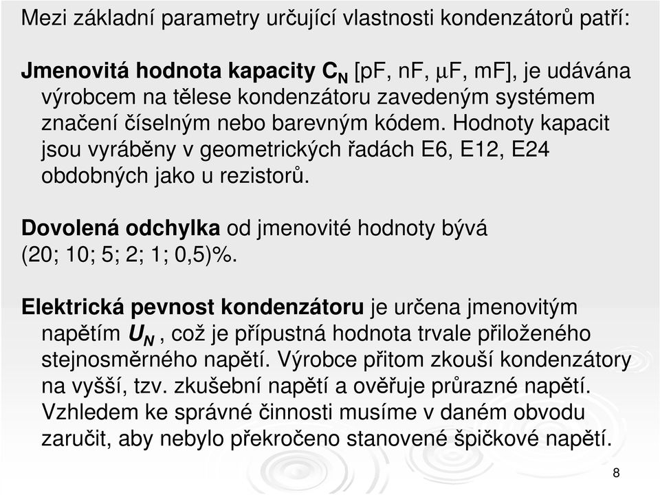 Dovolená odchylka od jmenovité hodnoty bývá (20; 10; 5; 2; 1; 0,5)%.