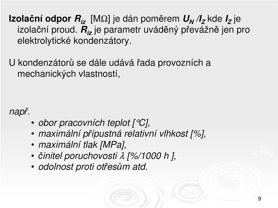 U kondenzátorů se dále udávářada provozních a mechanických vlastností, např.