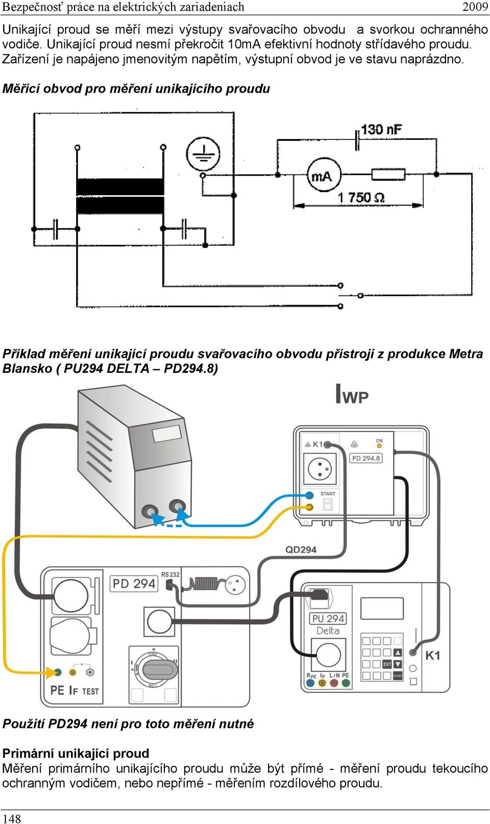 Měřící obvod pro měření unikajícího proudu Příklad měření unikající proudu svařovacího obvodu přístroji z produkce Metra Blansko ( PU294 DELTA PD294.