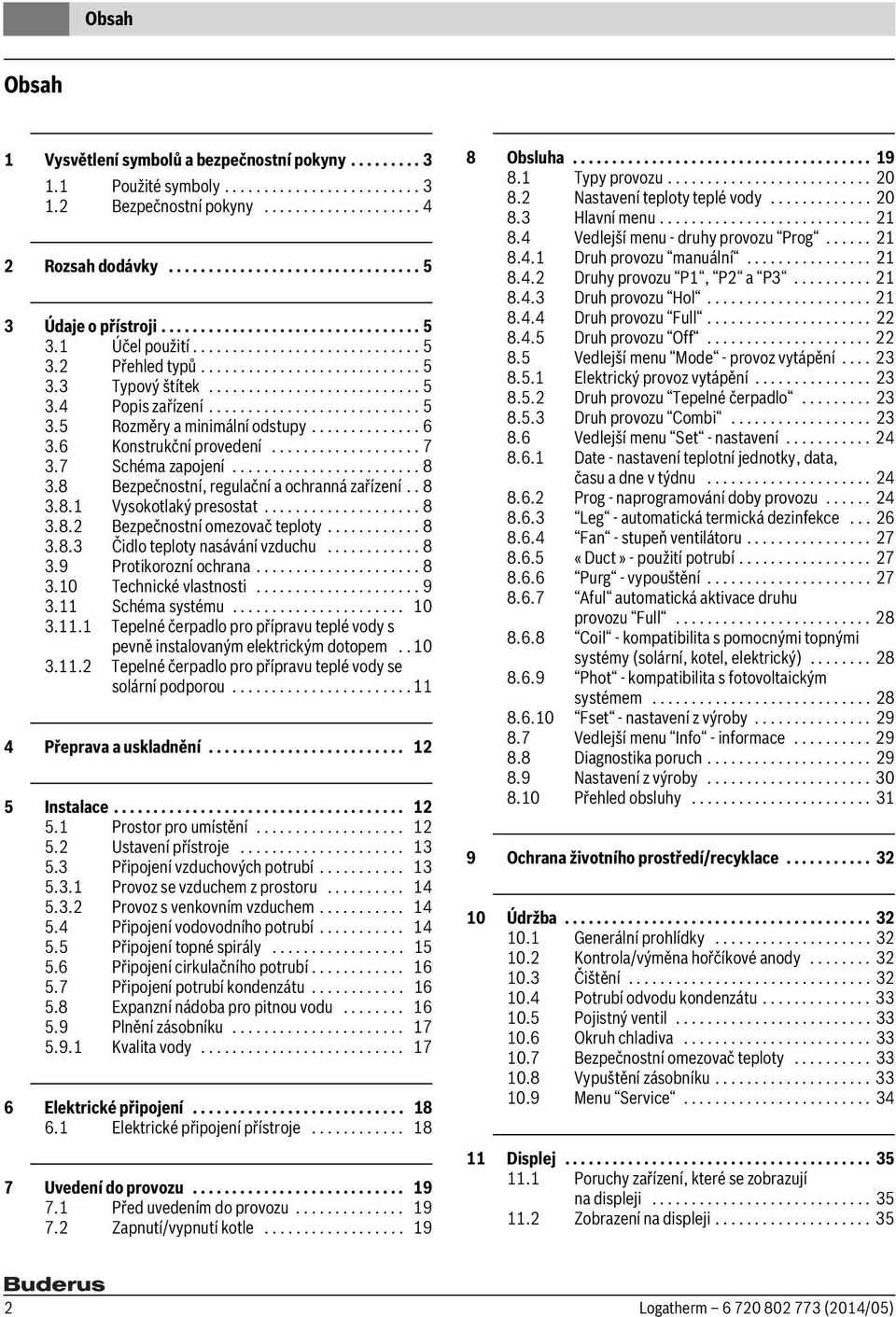 .......................... 5 3.5 Rozměry a minimální odstupy.............. 6 3.6 Konstrukční provedení................... 7 3.7 Schéma zapojení........................ 8 3.