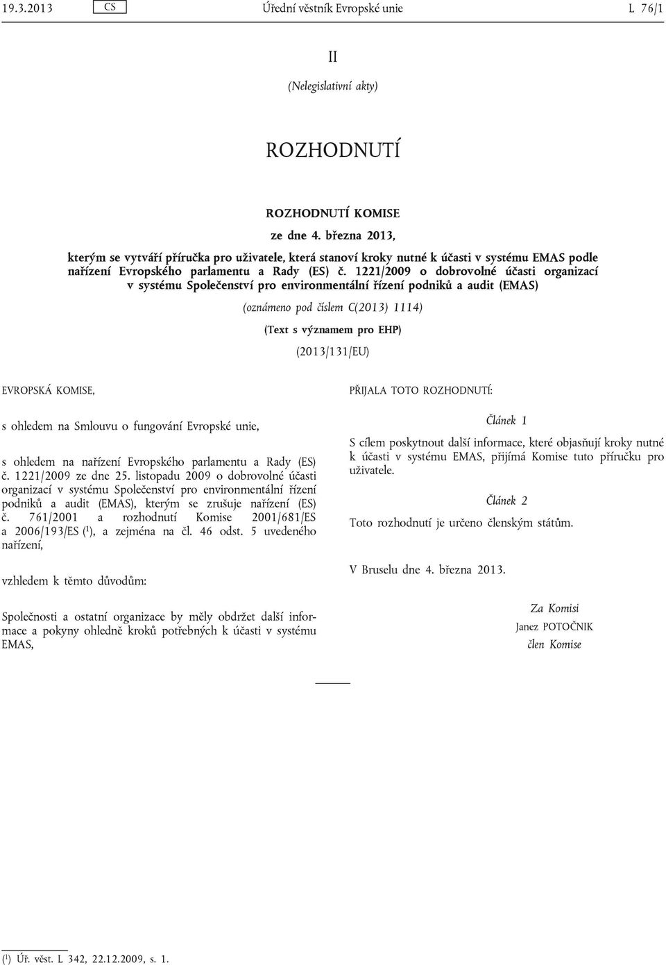 1221/2009 o dobrovolné účasti organizací v systému Společenství pro environmentální řízení podniků a audit (EMAS) (oznámeno pod číslem C(2013) 1114) (Text s významem pro EHP) (2013/131/EU) EVROPSKÁ