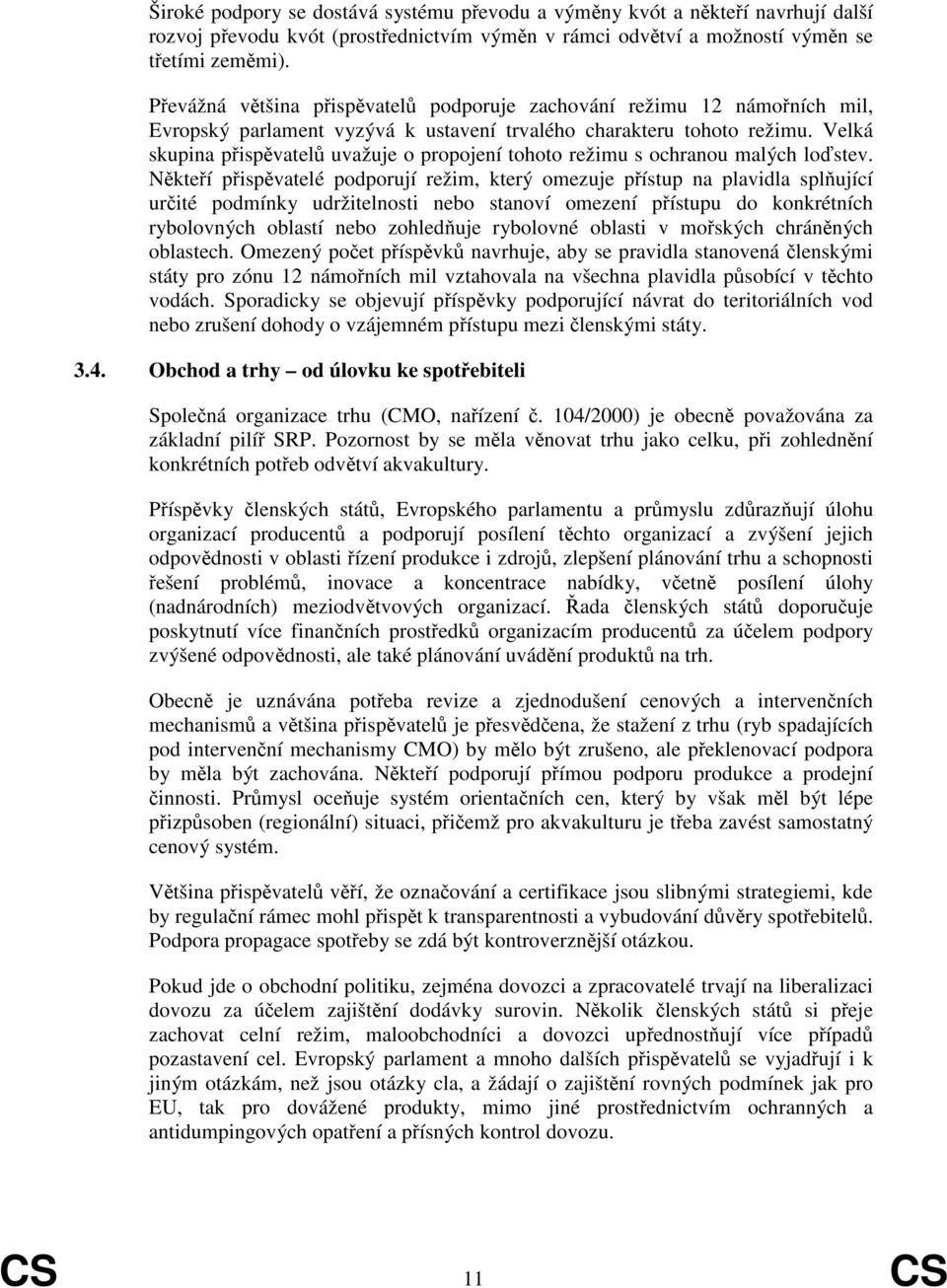 Velká skupina pispvatel uvažuje o propojení tohoto režimu s ochranou malých lostev.