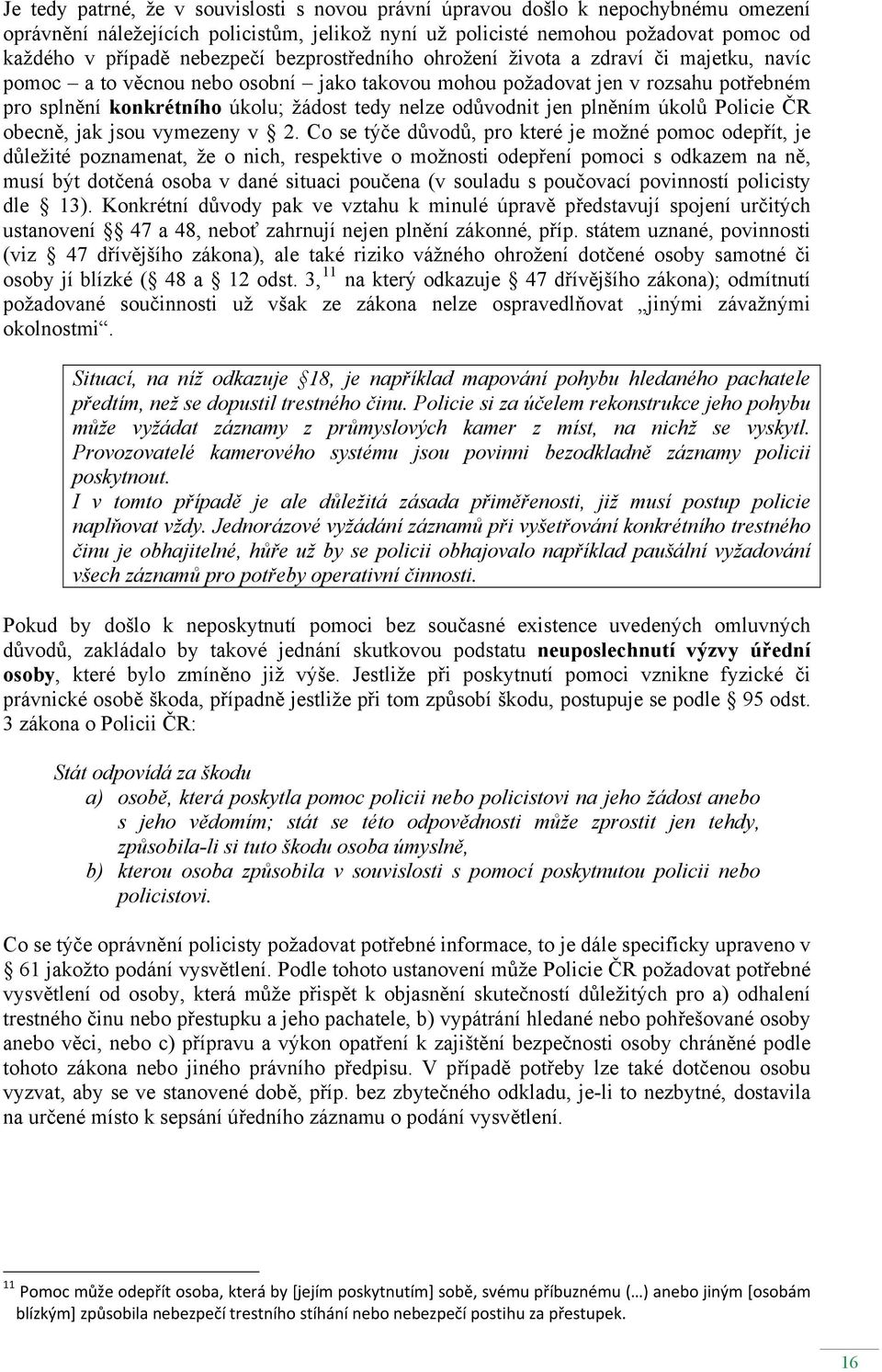nelze odůvodnit jen plněním úkolů Policie ČR obecně, jak jsou vymezeny v 2.