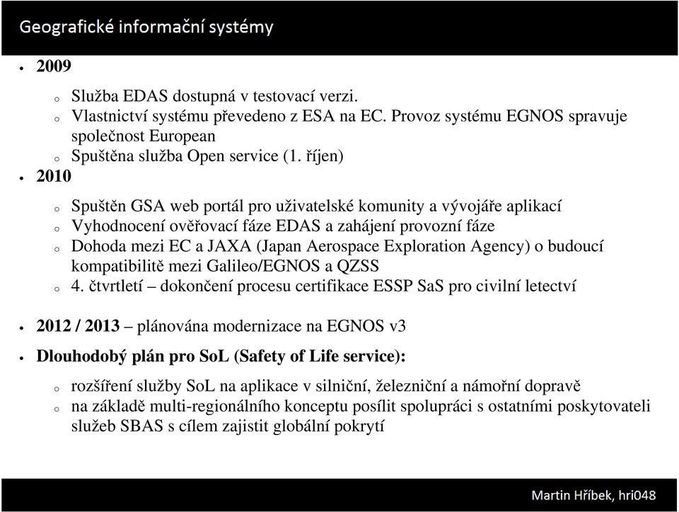 Agency) o budoucí kompatibilitě mezi Galileo/EGNOS a QZSS 4.