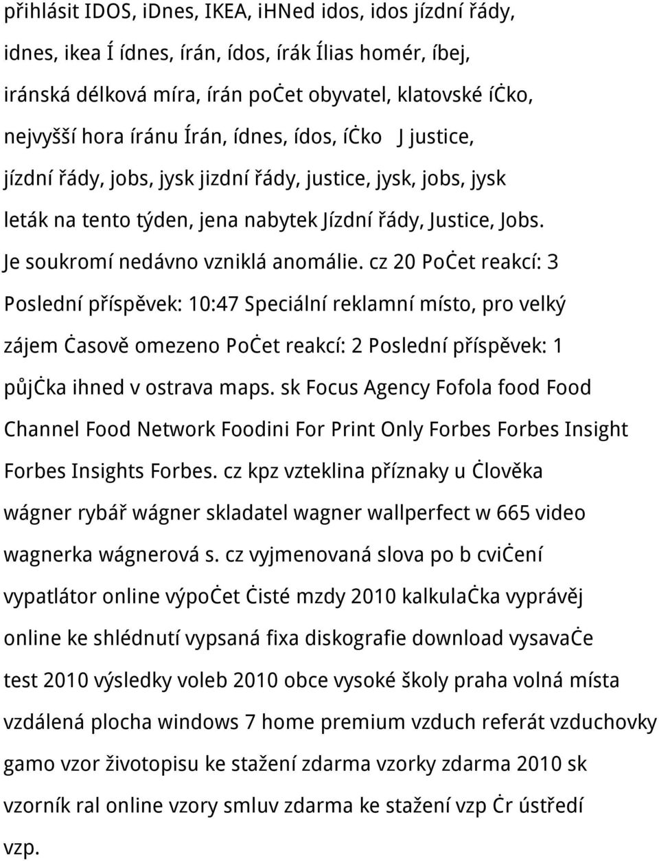 cz 20 Počet reakcí: 3 Poslední příspěvek: 10:47 Speciální reklamní místo, pro velký zájem časově omezeno Počet reakcí: 2 Poslední příspěvek: 1 půjčka ihned v ostrava maps.