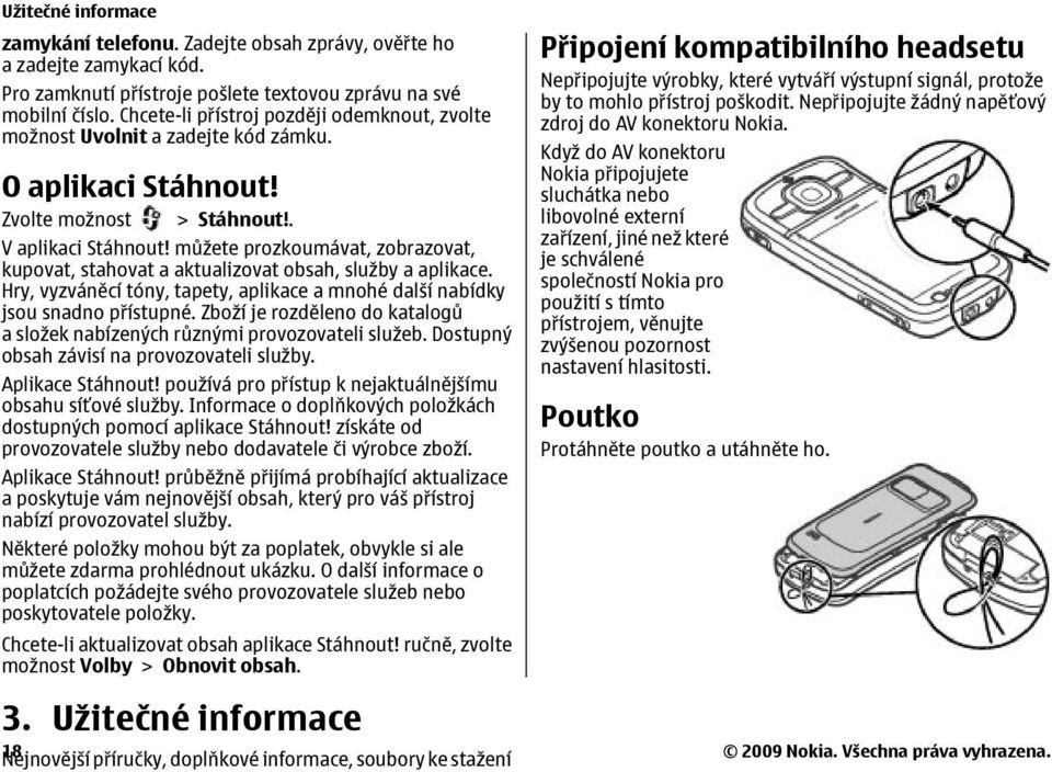 můžete prozkoumávat, zobrazovat, kupovat, stahovat a aktualizovat obsah, služby a aplikace. Hry, vyzváněcí tóny, tapety, aplikace a mnohé další nabídky jsou snadno přístupné.