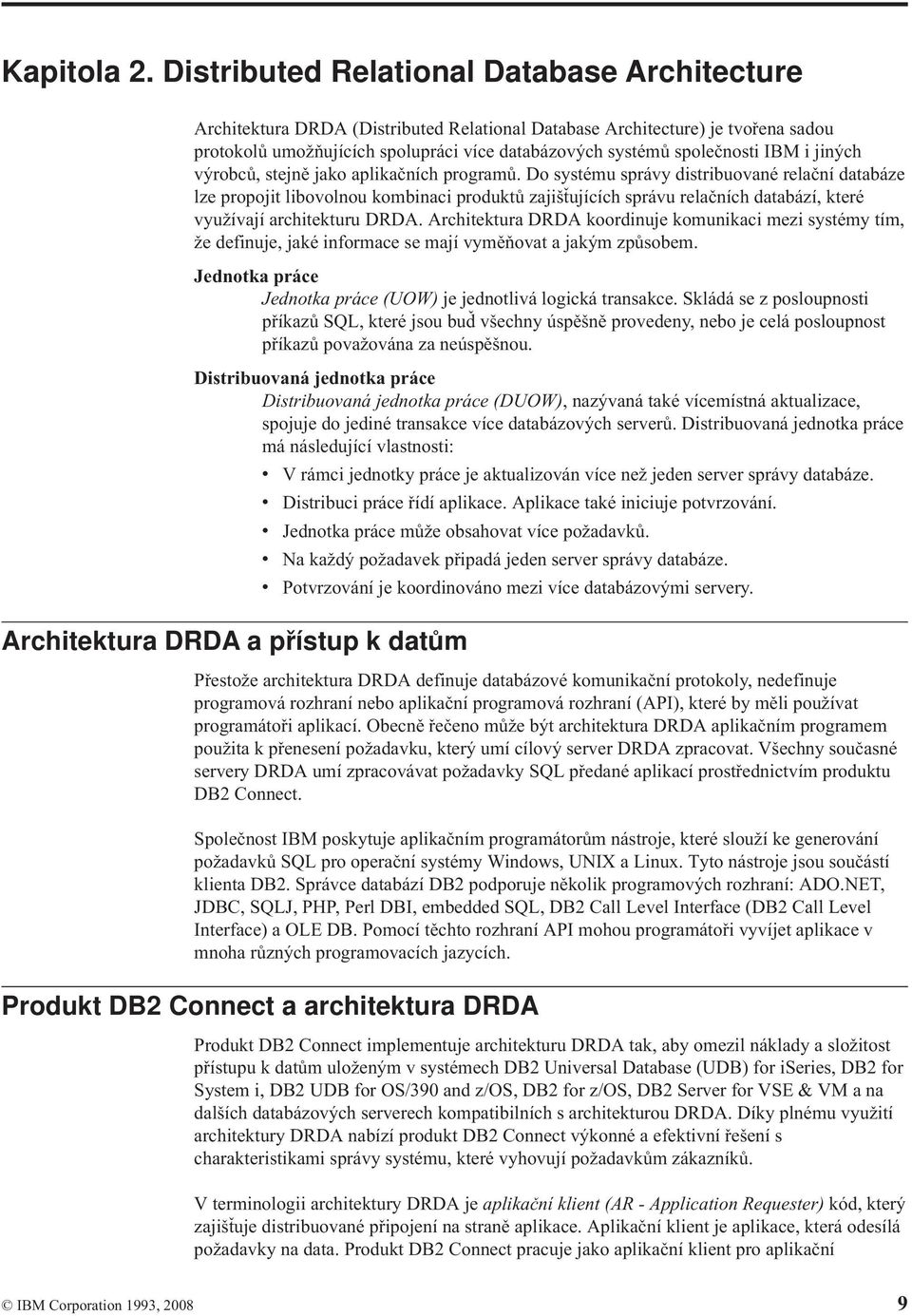 IBM i jiných výrobců, stejně jako aplikačních programů.