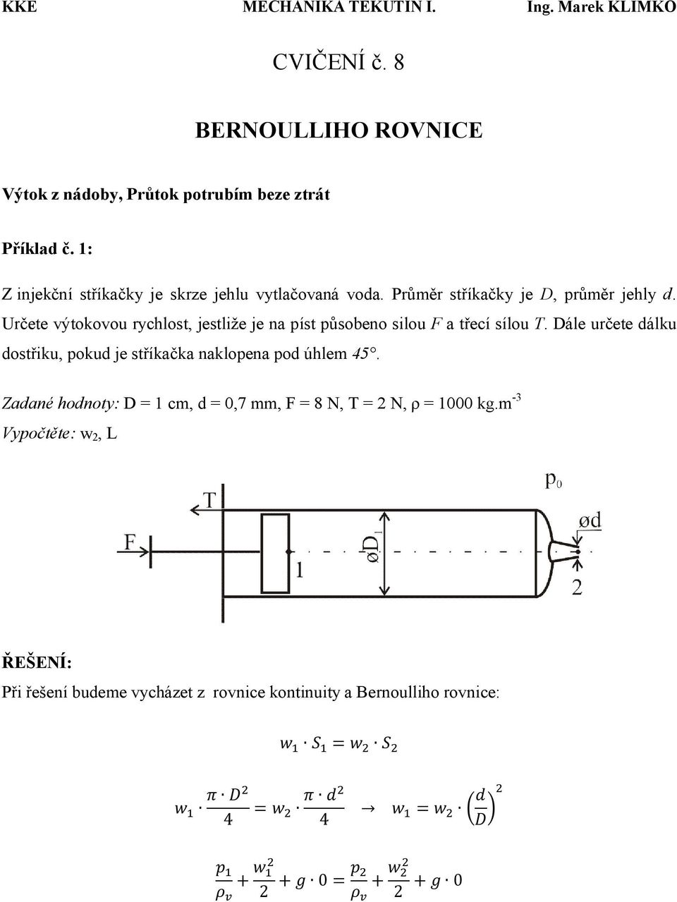 Určete výtokovou rychlost, jestliže je na píst působeno silou F a třecí sílou T.