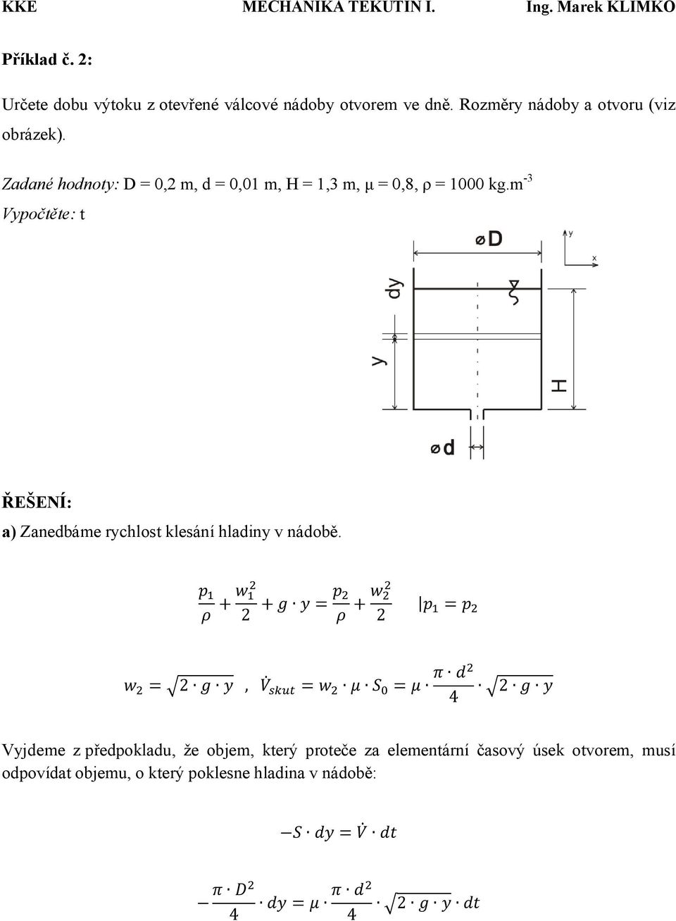 m -3 Vypočtěte: t ŘEŠENÍ: a) Zanedbáme rychlost klesání hladiny v nádobě.
