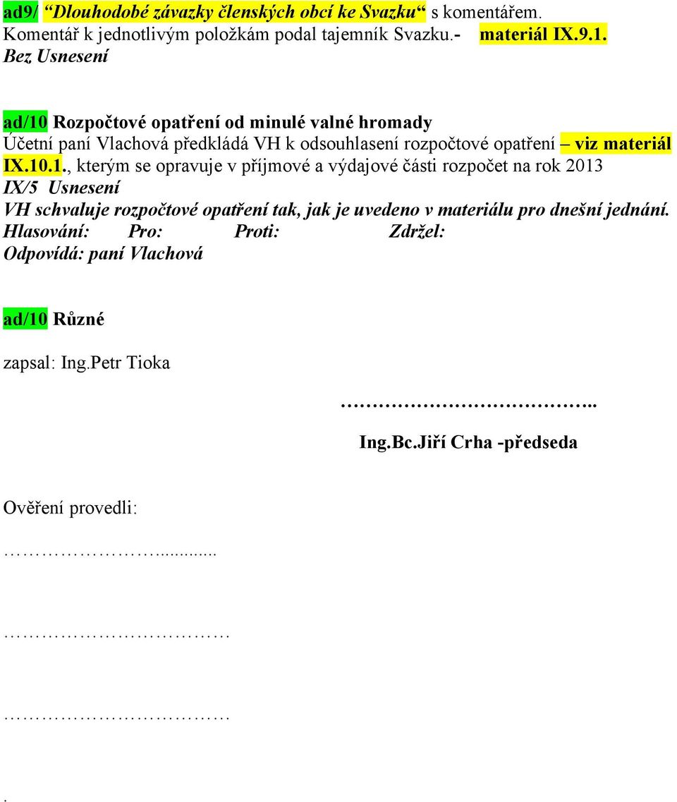 10.1., kterým se opravuje v příjmové a výdajové části rozpočet na rok 2013 IX/5 Usnesení VH schvaluje rozpočtové opatření tak, jak je uvedeno v